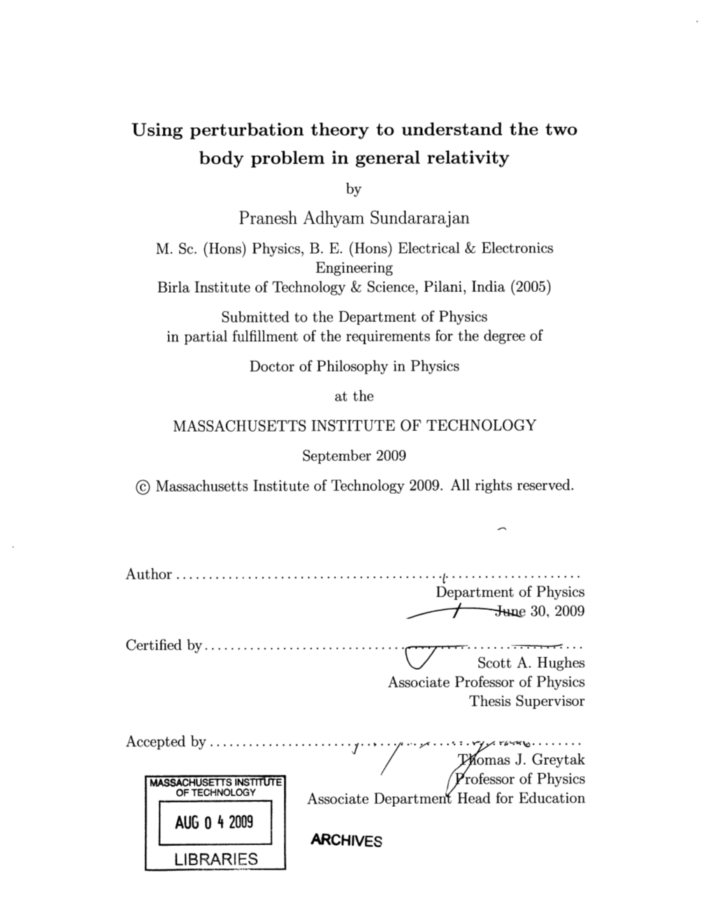 Using Perturbation Theory to Understand the Two Body Problem in General Relativity Pranesh Adhyam Sundararajan AUG 0 4 2009