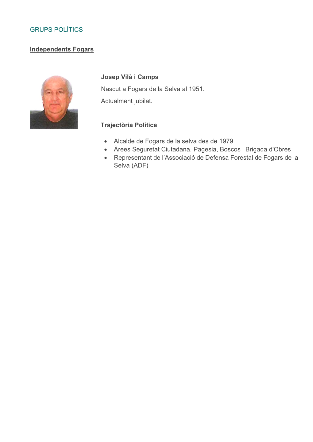 GRUPS POLÍTICS Independents Fogars Josep Vilà I Camps Nascut a Fogars De La Selva Al 1951. Actualment Jubilat. Trajectòria P