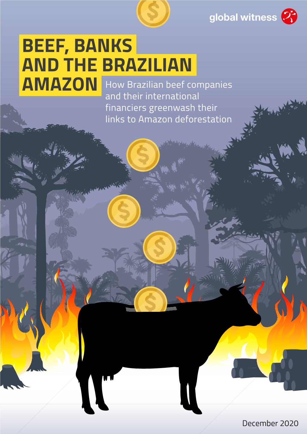BEEF, BANKS and the BRAZILIAN AMAZON How Brazilian Beef Companies and Their International Financiers Greenwash Their Links to Amazon Deforestation