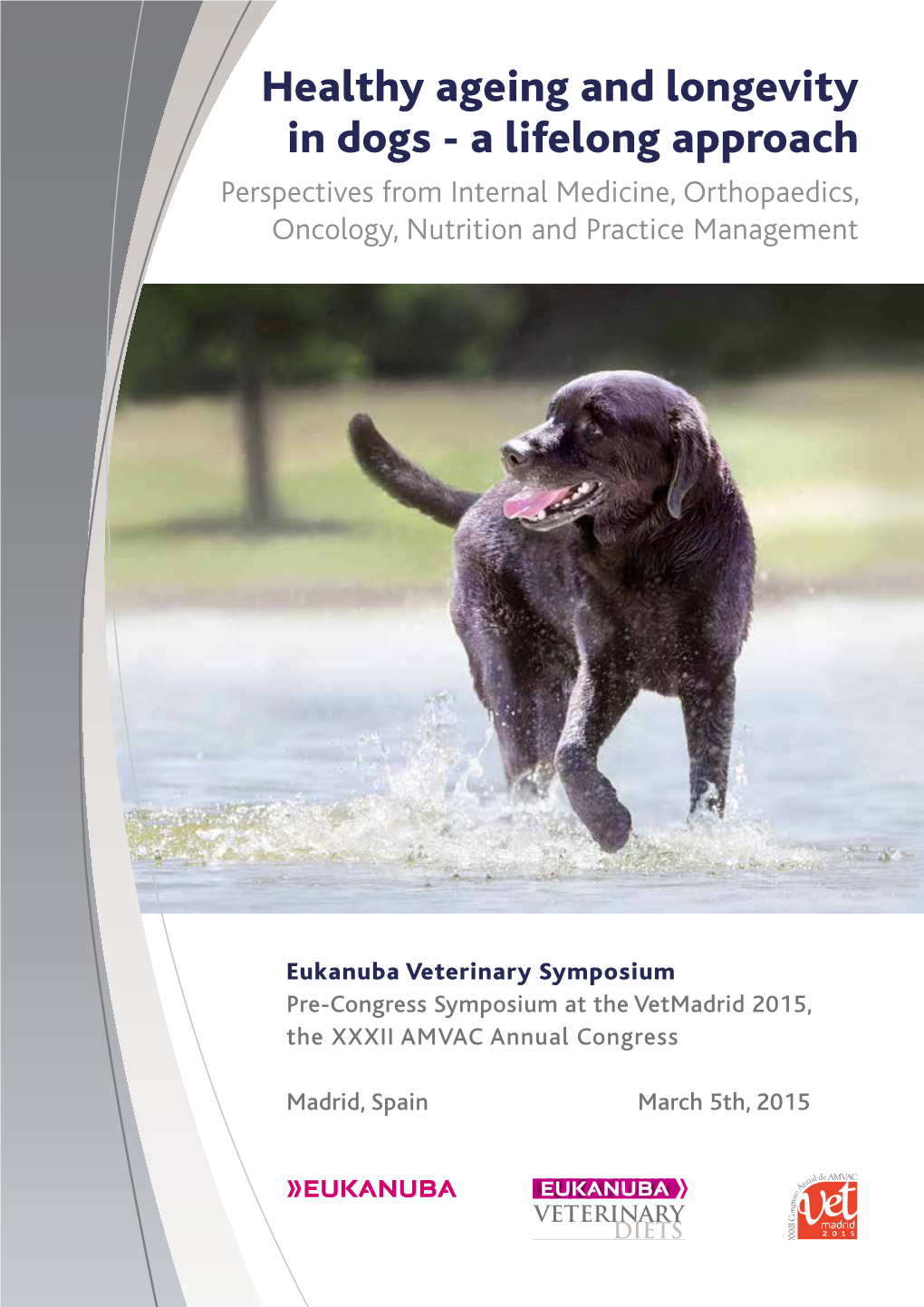 Healthy Ageing and Longevity in Dogs - a Lifelong Approach Perspectives from Internal Medicine, Orthopaedics, Oncology, Nutrition and Practice Management