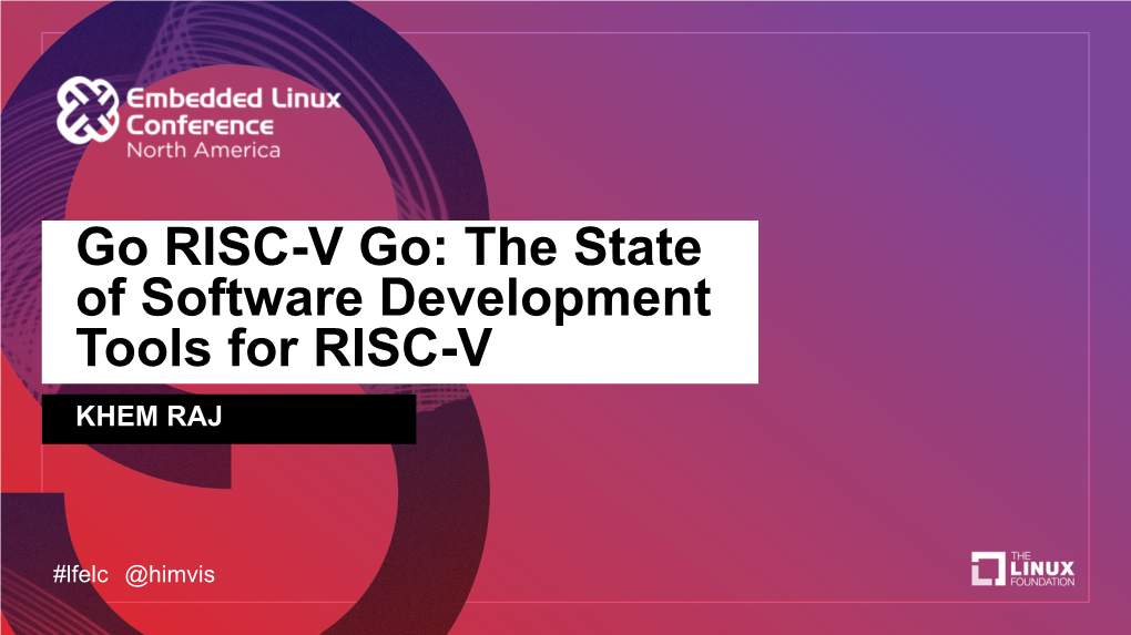 Go RISC-V Go: the State of Software Development Tools for RISC-V KHEM RAJ