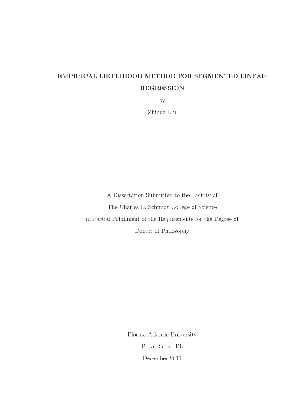 EMPIRICAL LIKELIHOOD METHOD for SEGMENTED LINEAR REGRESSION by Zhihua Liu a Dissertation Submitted to the Faculty of the Charles