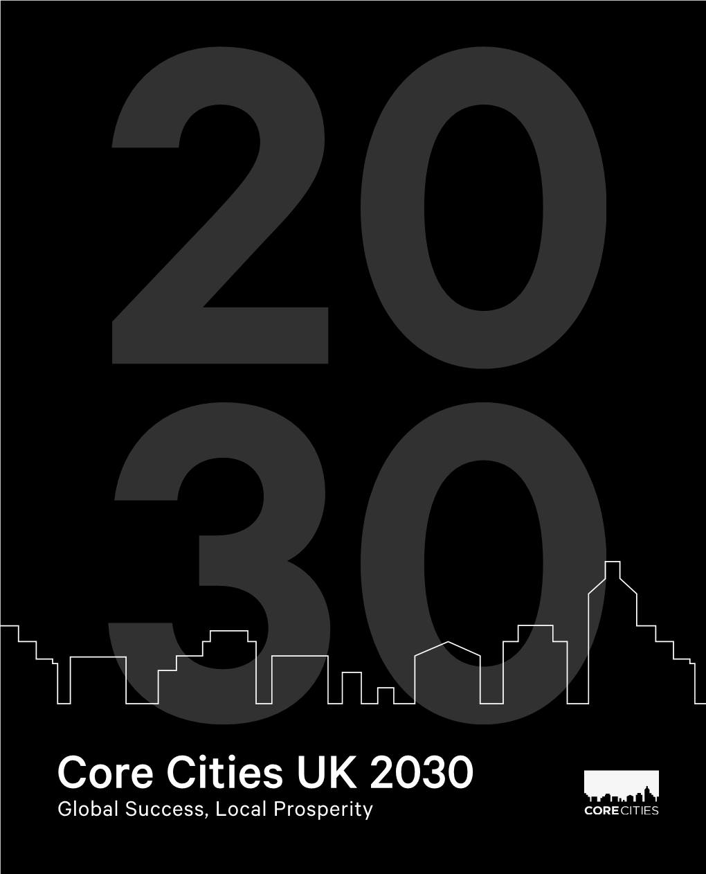 Core Cities UK 2030 Global Success, Local Prosperity Contents