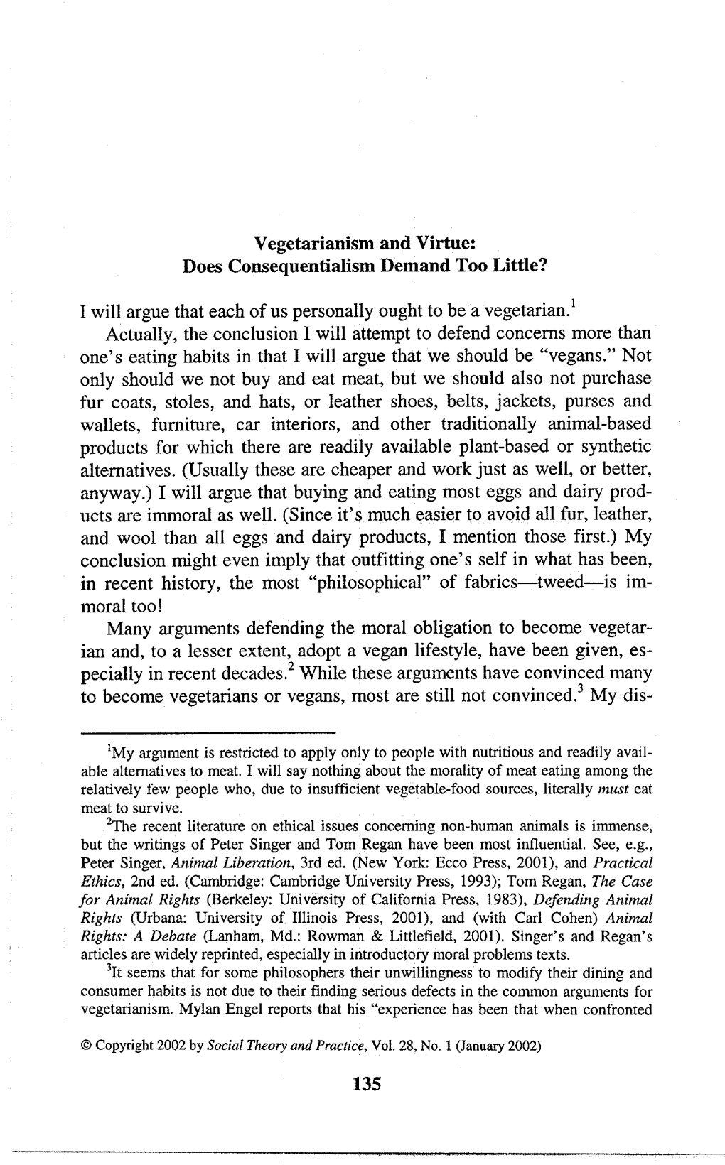 Vegetarianism and Virtue: Does Consequentialism Demand Too Little? I Will Argue That Each of Us Personally Ought to Be a Vegetar