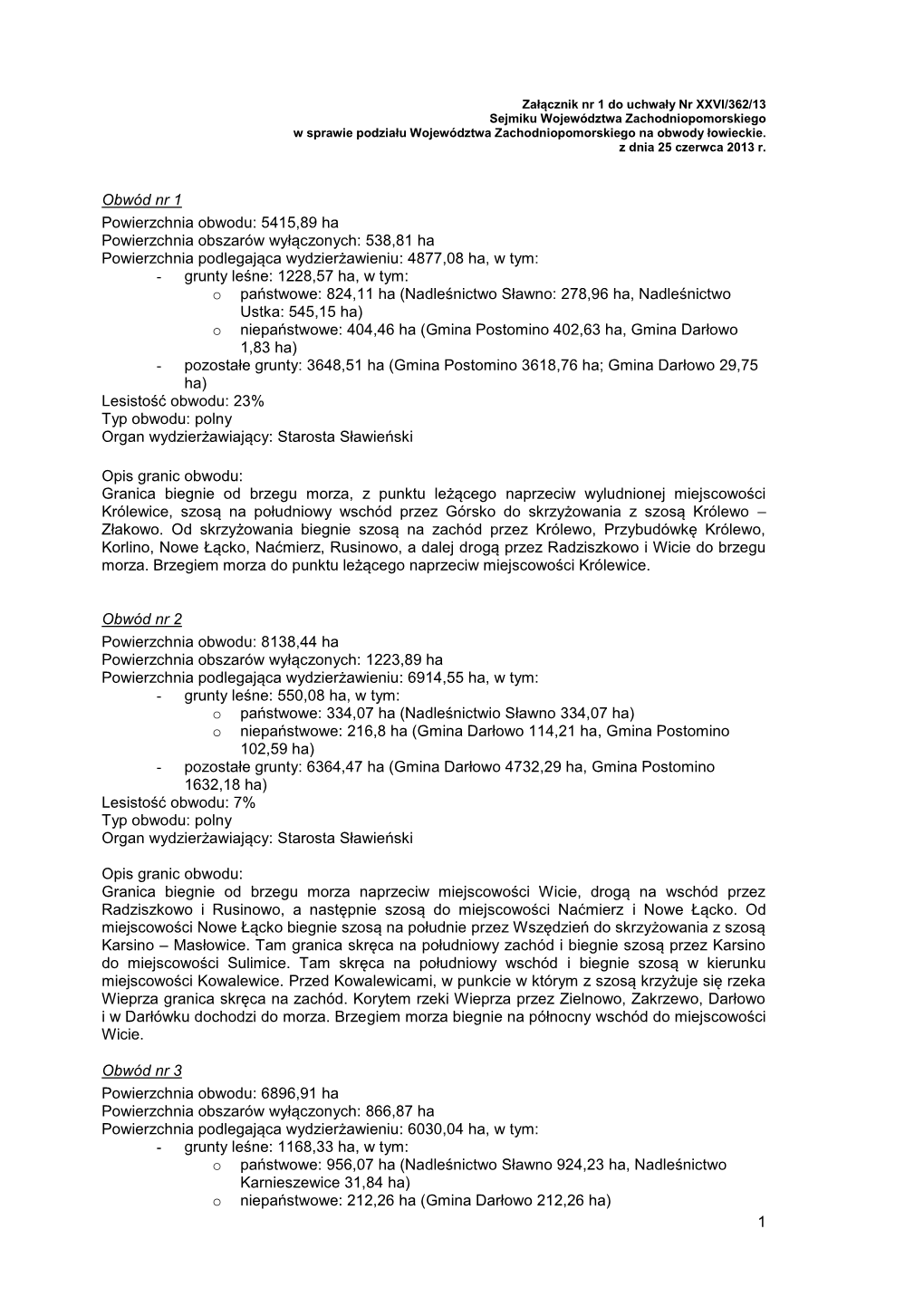 1 Obwód Nr 1 Powierzchnia Obwodu: 5415,89 Ha Powierzchnia Obszarów Wyłączonych: 538,81 Ha Powierzchnia Podlegająca Wydzier