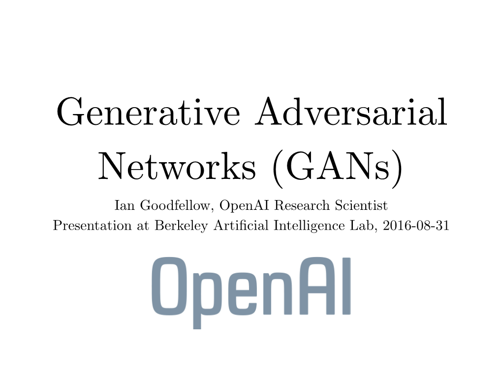 Ian Goodfellow, Openai Research Scientist Presentation at Berkeley Artiﬁcial Intelligence Lab, 2016-08-31 Generative Modeling