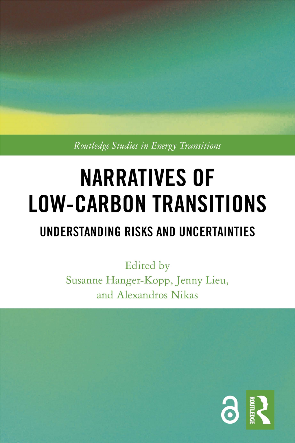 Narratives of Low-Carbon Transitions : Understanding Risks and Uncertainties / Edited by Susanne Hanger-Kopp, Jenny Lieu and Alexandros Nikas