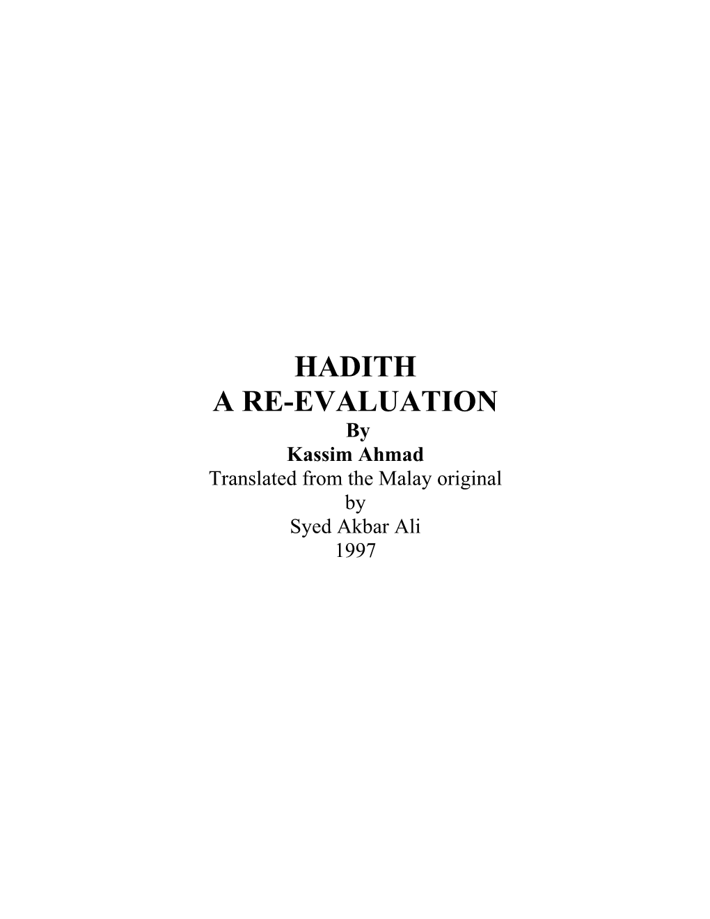 HADITH a RE-EVALUATION by Kassim Ahmad Translated from the Malay Original by Syed Akbar Ali 1997