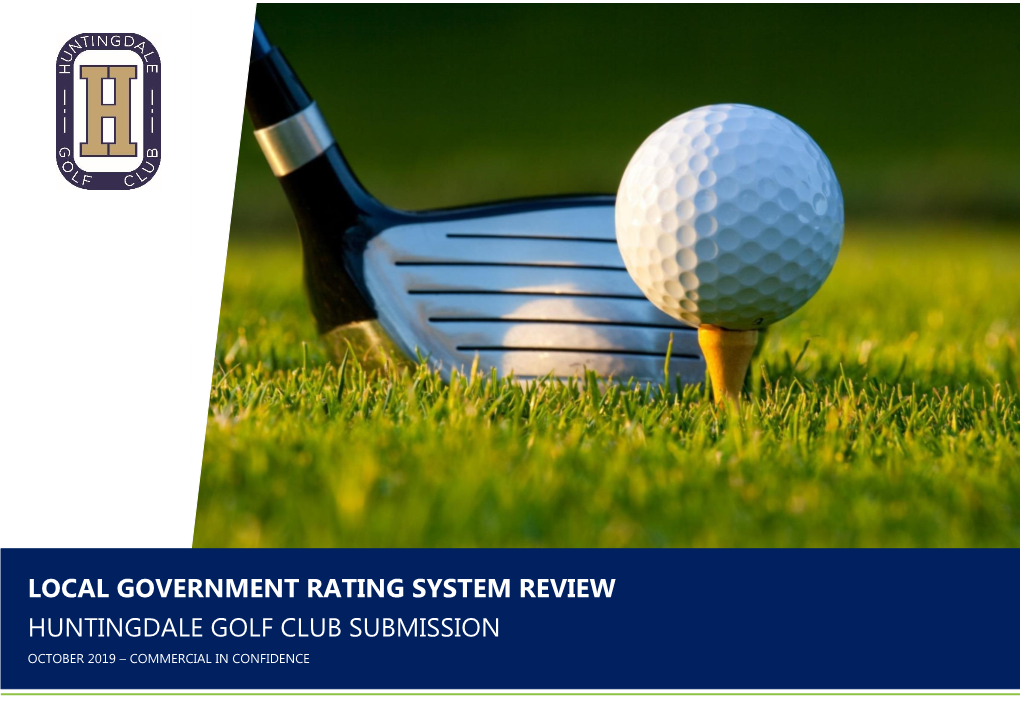 Local Government Rating System Review Huntingdale Golf Club Submission October 2019 – Commercial in Confidence Introduction