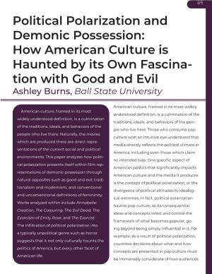 Political Polarization and Demonic Possession: How American Culture Is Haunted by Its Own Fascina- Tion with Good and Evil Ashley Burns, Ball State University