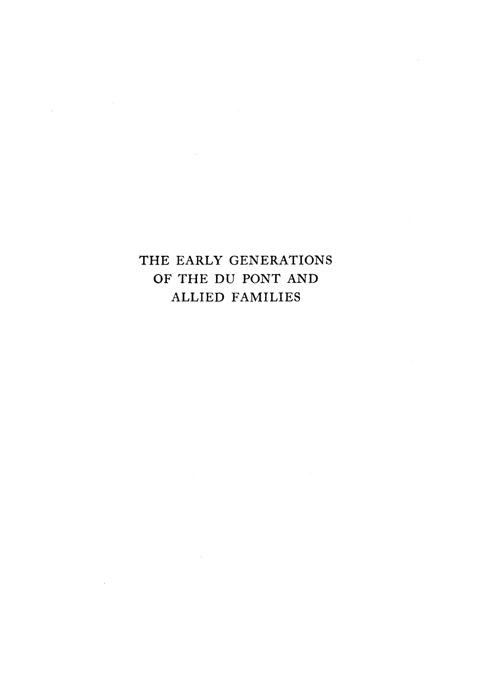 The Early Generations of the Du Pont and Allied Families the Early Generations of the Du Pont and Allied Families