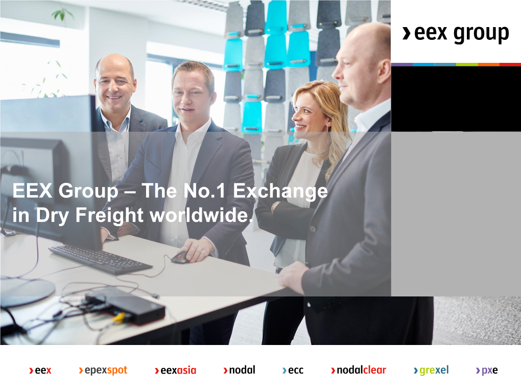 EEX Group – the No.1 Exchange in Dry Freight Worldwide. Content