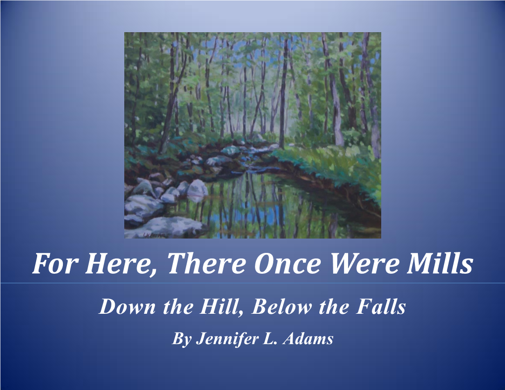 For Here, There Once Were Mills Down the Hill, Below the Falls