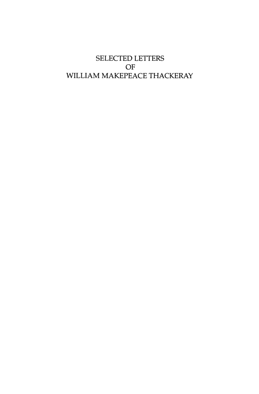 SELECTED LETTERS of WILLIAM MAKEPEACE THACKERAY Also by Edgar E Harden