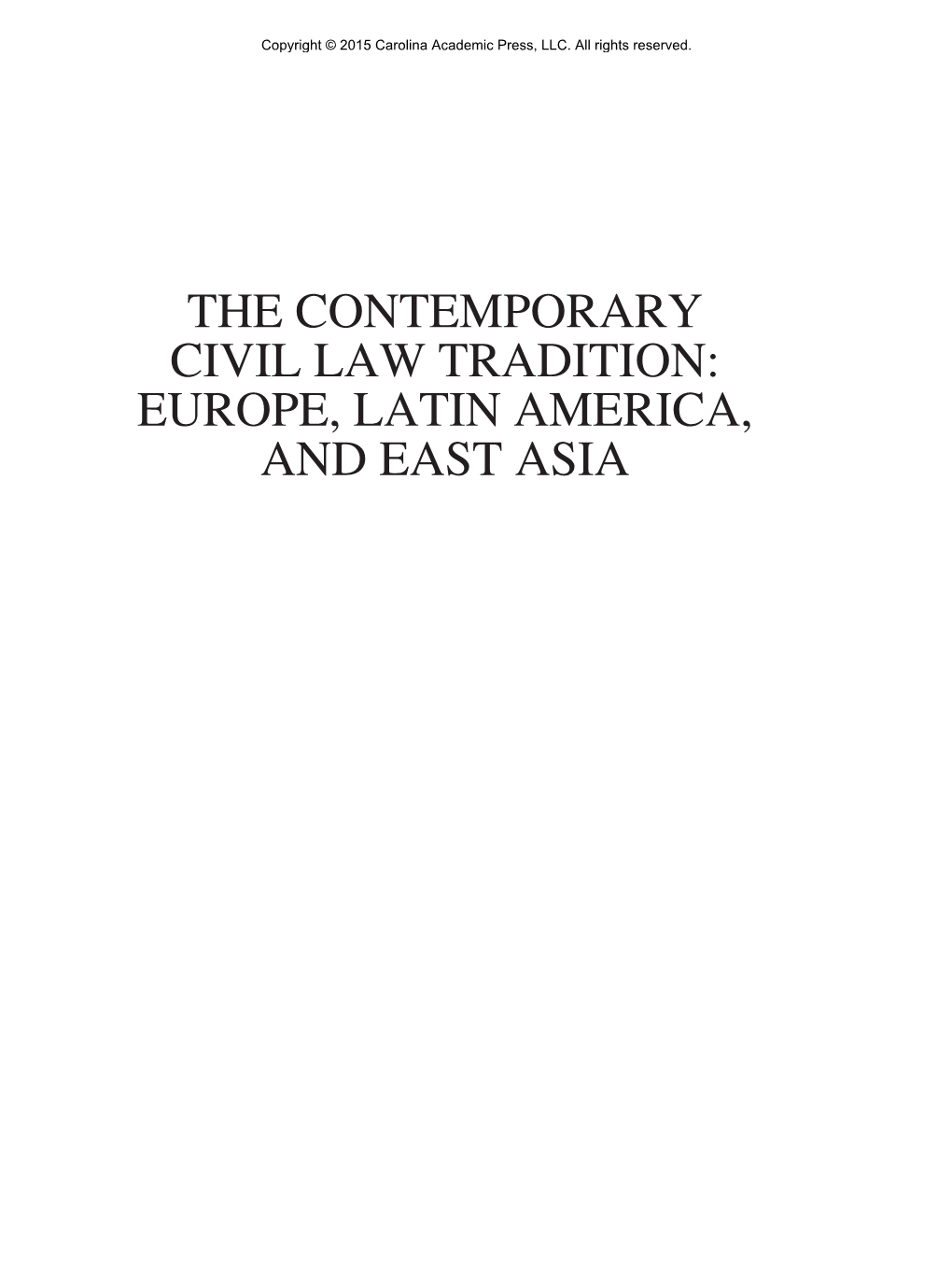 THE CONTEMPORARY CIVIL LAW TRADITION: EUROPE, LATIN AMERICA, and EAST ASIA Copyright © 2015 Carolina Academic Press, LLC