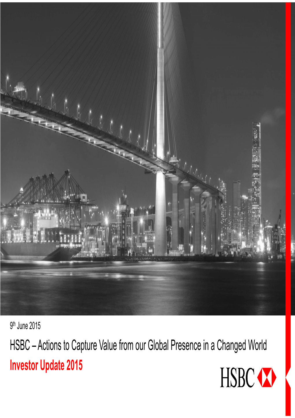HSBC – Actions to Capture Value from Our Global Presence in a Changed World Investor Update 2015 Investor Update 2015 Important Notice and Forward-Looking Statements
