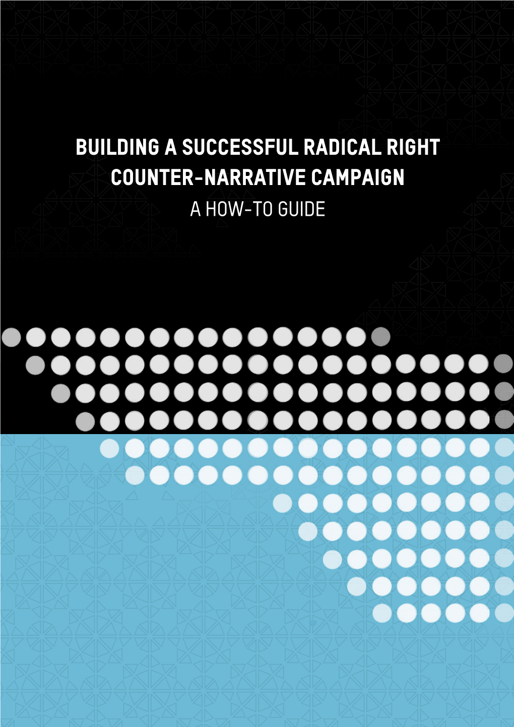 Building a Successful Radical Right Counter-Narrative Campaign a How-To Guide Building a Successful Radical Right Counter-Narrative Campaign a How-To Guide