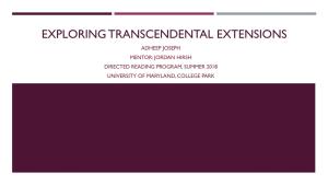 Exploring Transcendental Extensions Adheep Joseph Mentor: Jordan Hirsh Directed Reading Program, Summer 2018 University of Maryland, College Park Agenda