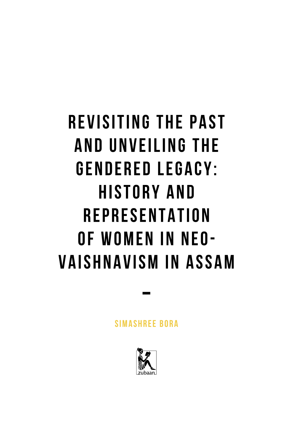 Revisiting the Past and Unveiling the Gendered Legacy: History and Representation of Women in Neo- Vaishnavism in Assam