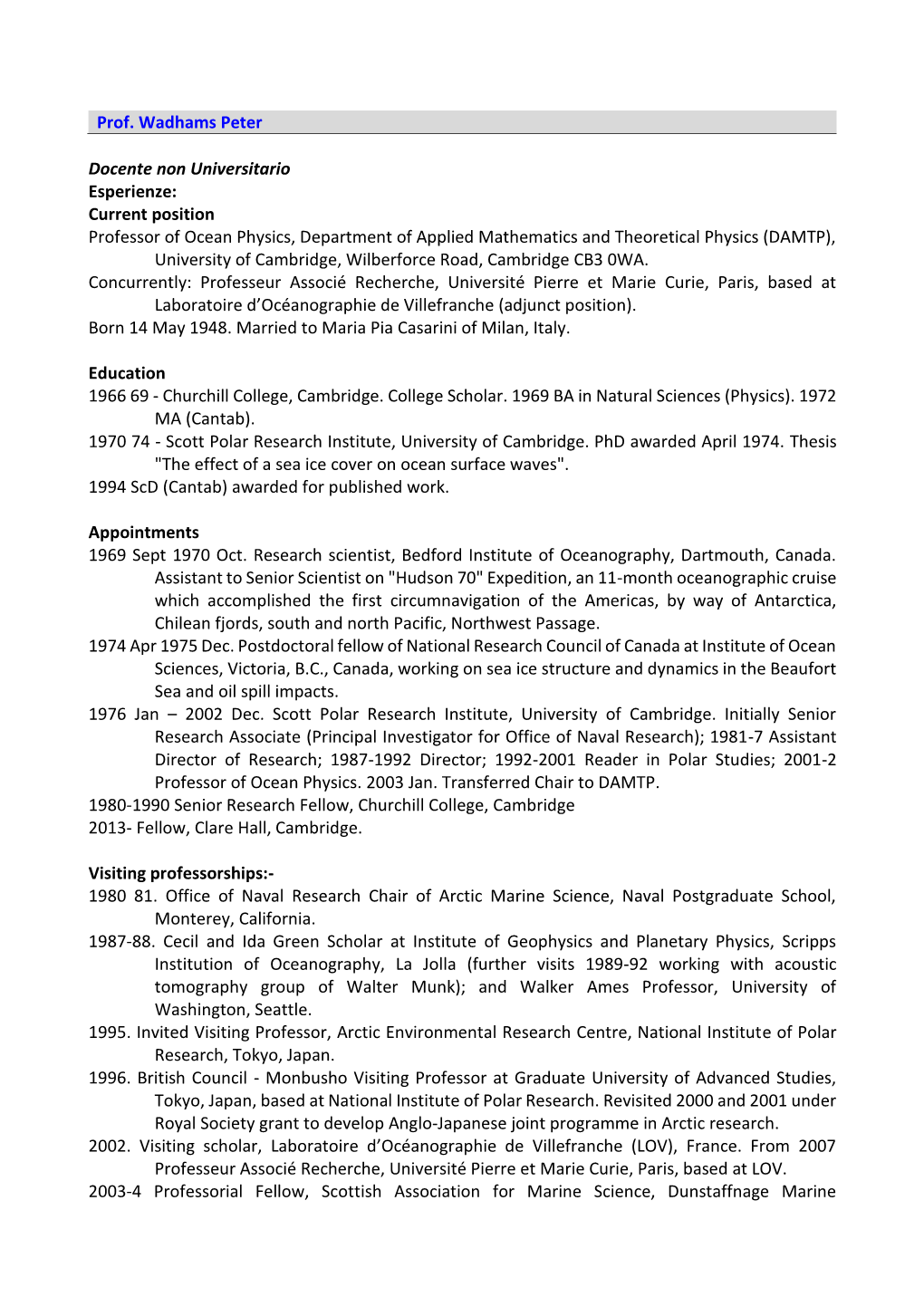 Prof. Wadhams Peter Docente Non Universitario Esperienze: Current Position Professor of Ocean Physics, Department of Applied