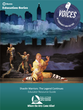 Shaolin Warriors: the Legend Continues Educator Resource Guide SHAOLIN WARRIORS: the LEGEND CONTINUES Thursday, March 9, 2017 12:30 P.M