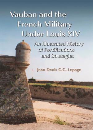 Vauban and the French Military Under Louis XIV ALSO by JEAN-DENIS G.G