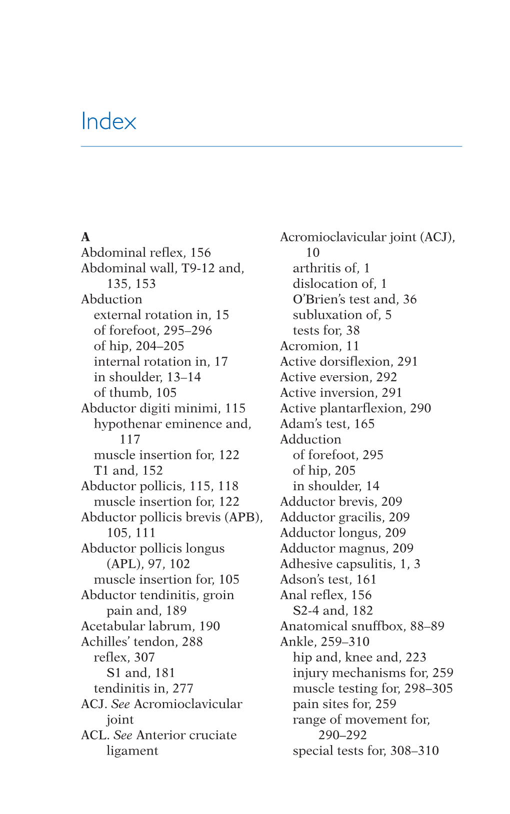 A Abdominal Reflex, 156 Abdominal Wall, T9-12 And, 135, 153 Abduction External Rotation In, 15 of Forefoot, 295–296 of Hip, 20