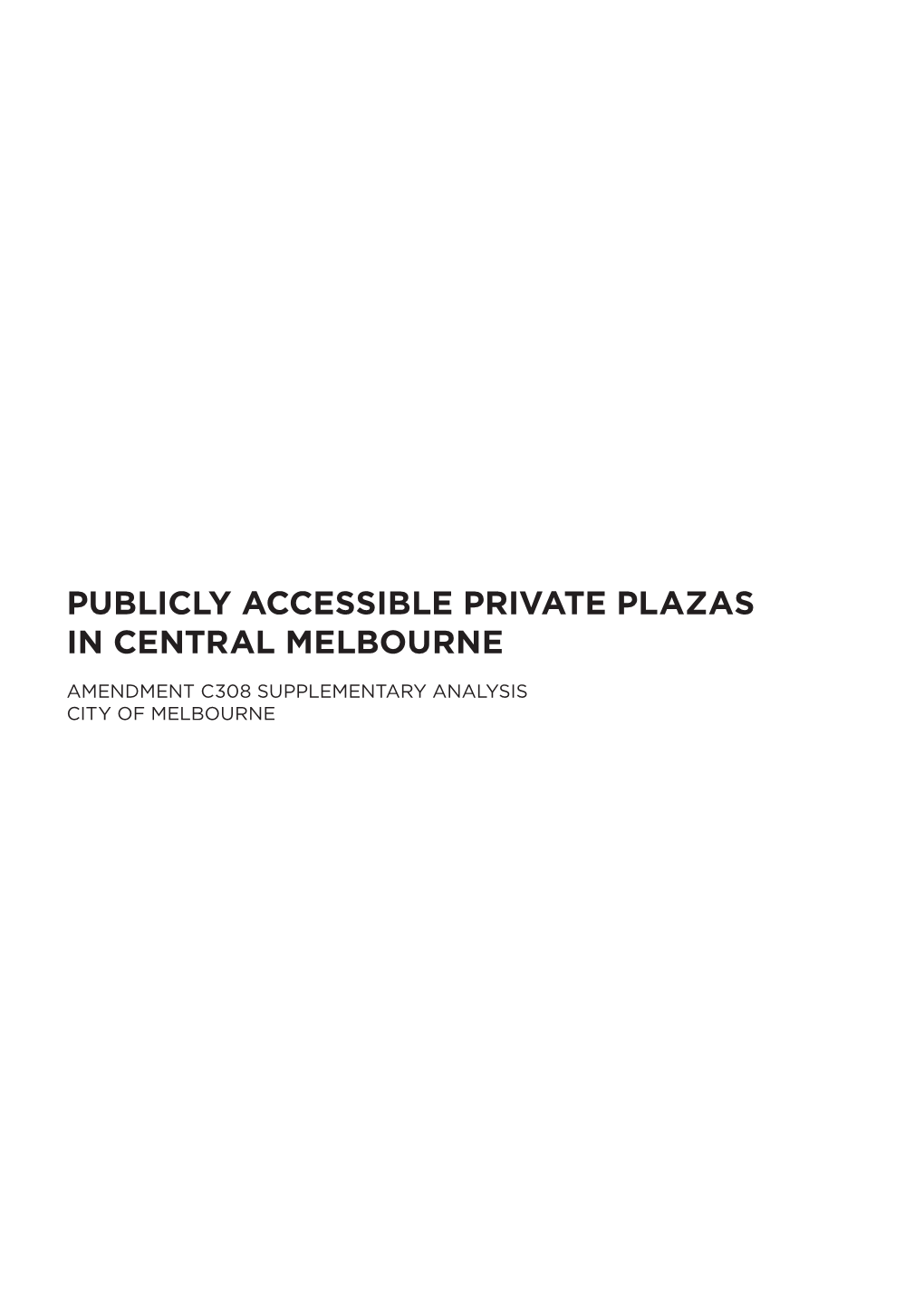 Publicly Accessible Private Plazas in Central Melbourne Amendment C308 Supplementary Analysis City of Melbourne Introduction