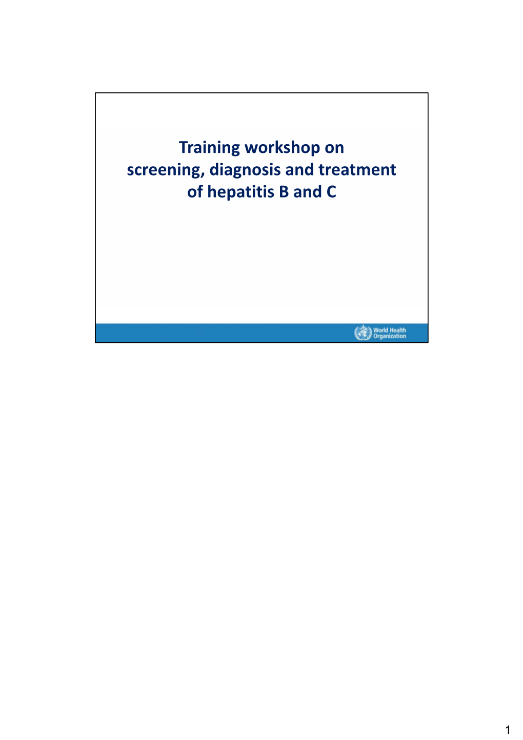 Training Workshop on Screening, Diagnosis and Treatment of Hepatitis B and C