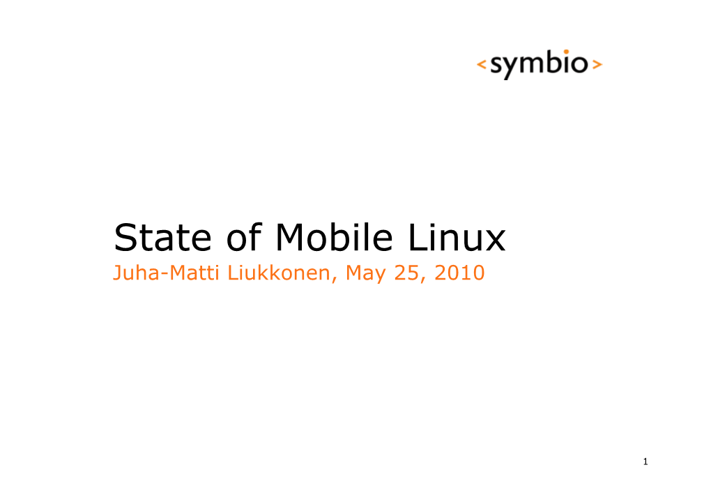 State of Mobile Linux Juha-Matti Liukkonen, May 25, 2010