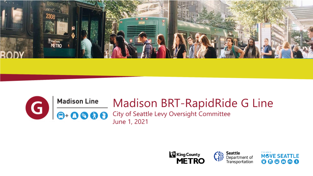 Madison BRT-Rapidride G Line City of Seattle Levy Oversight Committee June 1, 2021 Our Vision, Mission, and Core Values