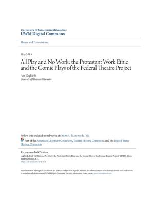 Play and No Work: the Protestant Work Ethic and the Comic Plays of the Federal Theatre Project Paul Gagliardi University of Wisconsin-Milwaukee