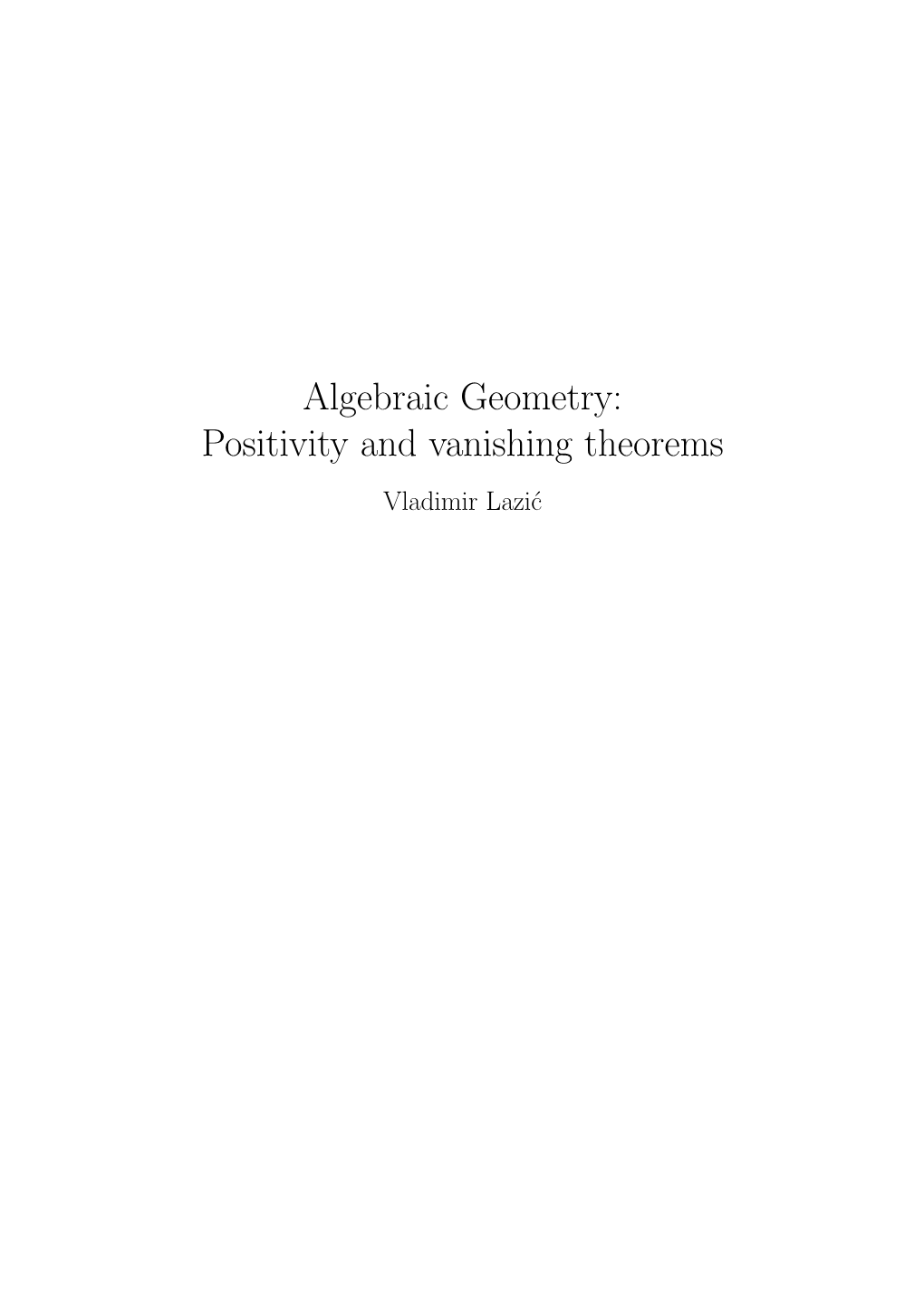 Algebraic Geometry: Positivity and Vanishing Theorems Vladimir Lazi´C