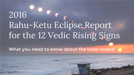 2016 Rahu-Ketu Eclipse Report for the 12 Vedic Rising Signs