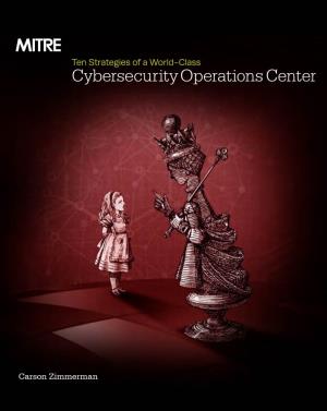 Ten Strategies of a World-Class Cybersecurity Operations Center Conveys MITRE’S Expertise on Accumulated Expertise on Enterprise-Grade Computer Network Defense