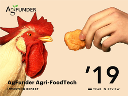 Agfunder Agri-Foodtech INVESTING REPORT ’19YEAR in REVIEW Agfunder Is a Digitally-Native Venture Capital Fund