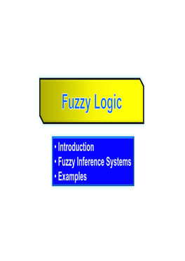 • Introduction • Fuzzy Inference Systems • Examples Fuzzy Logic