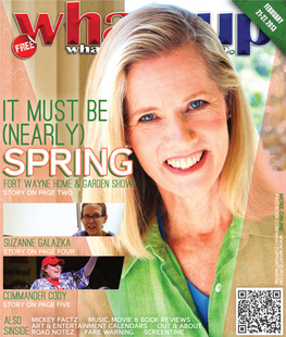 FEBRUARY 21-27, 2013 ------Cover Story • Fort Wayne Home and Garden Show------It Must Be (Nearly) Spring Thursday, Feb