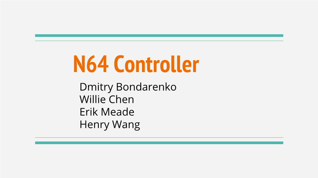 N64 Controller Dmitry Bondarenko Willie Chen Erik Meade Henry Wang Agenda