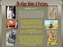 Daniel 11:1-2 (Dan 11:1-2 KJV) Also I in the First Year of Darius the Mede, Even I, Stood to Confirm and to Strengthen Him