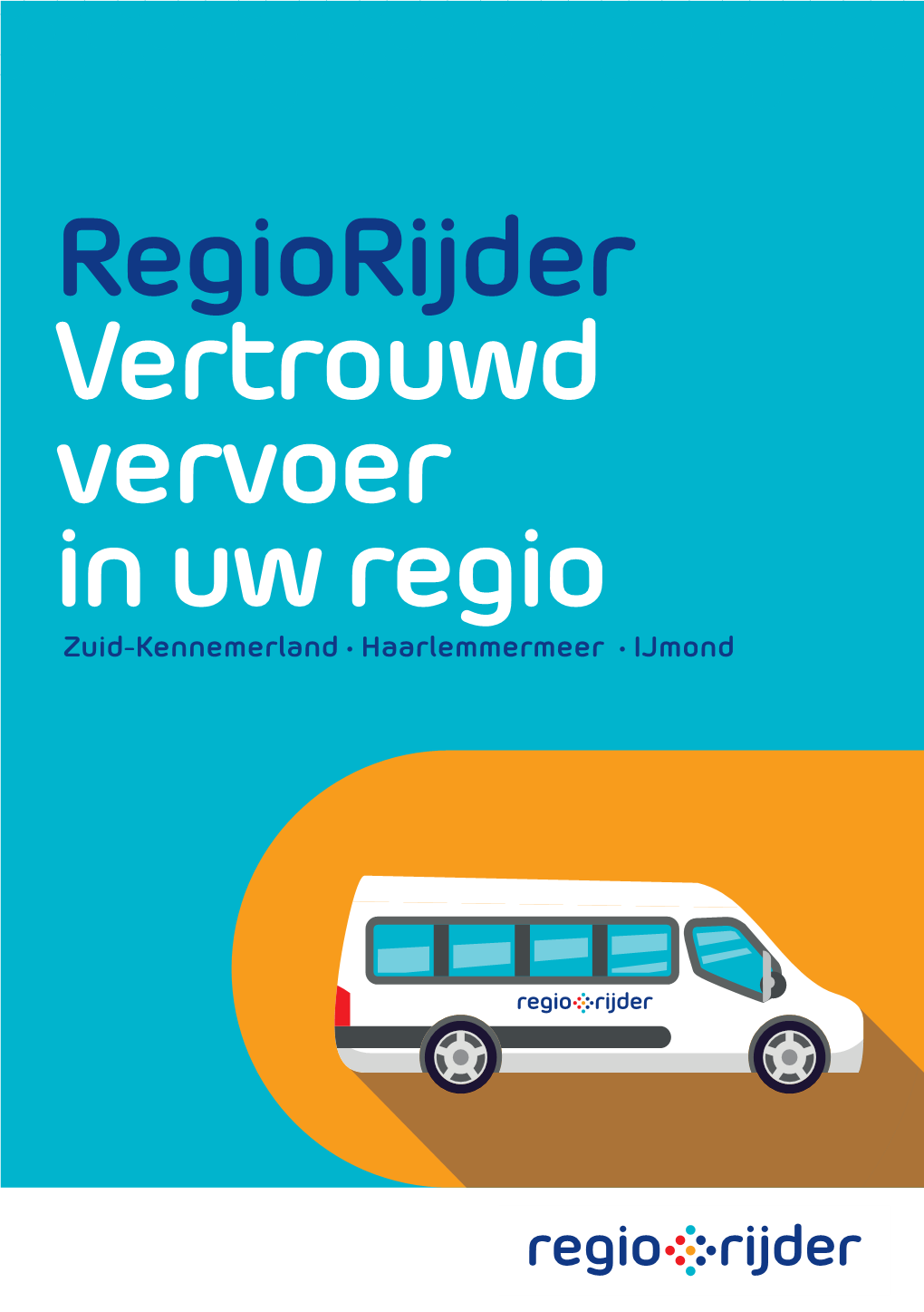 Regiorijder Vertrouwd Vervoer in Uw Regio Zuid-Kennemerland • Haarlemmermeer • Ijmond Regiorijder Eén Centrale En