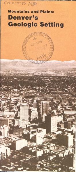 Denver's Geologic Setting Mountains and Plains: a Slice of Geologic History Is Exposed to View in the Denver, Colo