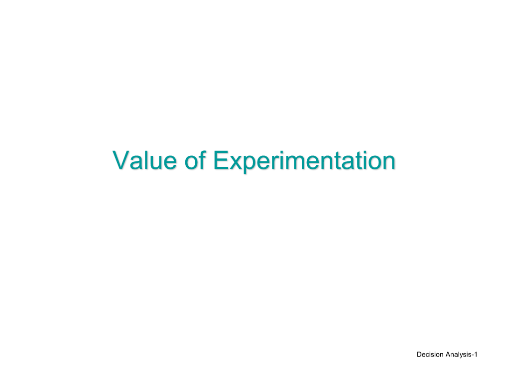 Decision Analysis-1 the Value of Experimentation