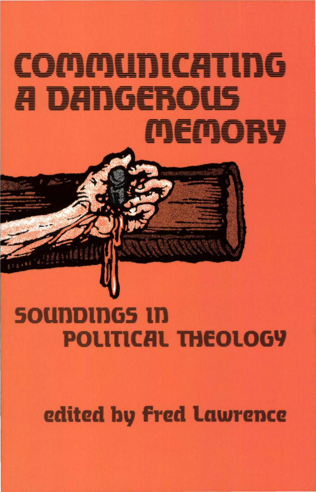 Communicating a Dangerous Memory: Soundings in Political Theology