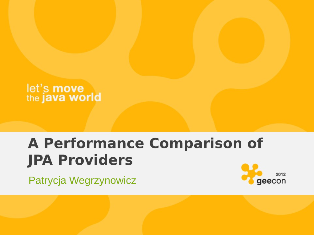 A Performance Comparison of JPA Providers Patrycja Wegrzynowicz About Me