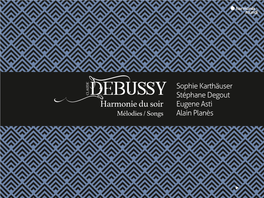 Debussy Stéphane Degout Harmonie Du Soir Eugene Asti Mélodies / Songs Alain Planès FRANZ LISZT