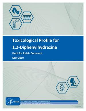 Toxicological Profile for 1,2-Diphenylhydrazine Draft for Public Comment May 2019 1,2-DIPHENYLHYDRAZINE Ii