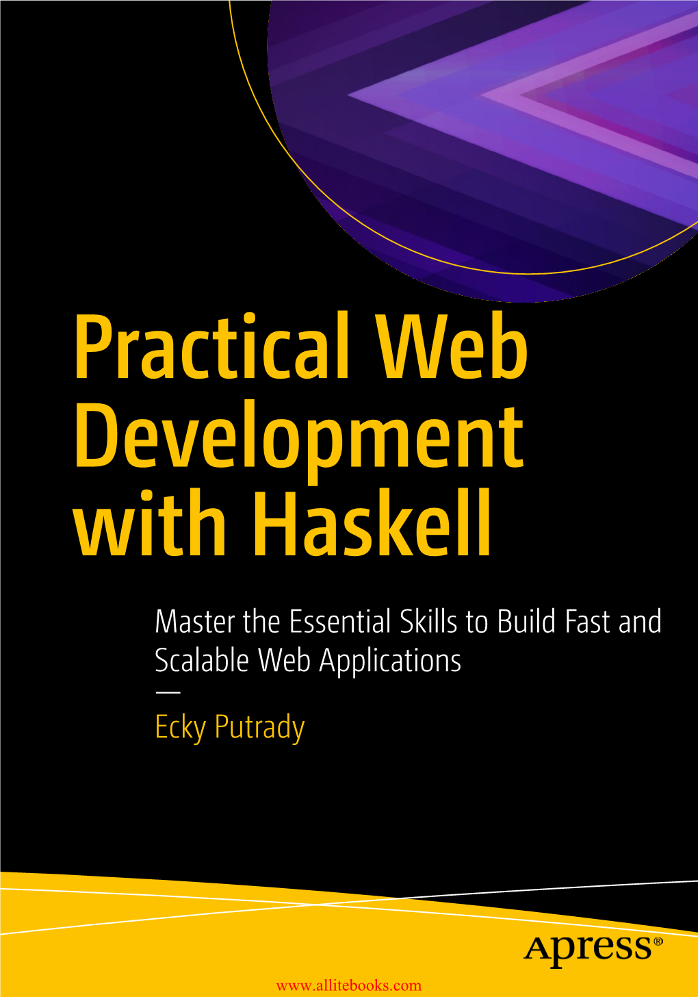 Practical Web Development with Haskell Master the Essential Skills to Build Fast and Scalable Web Applications — Ecky Putrady