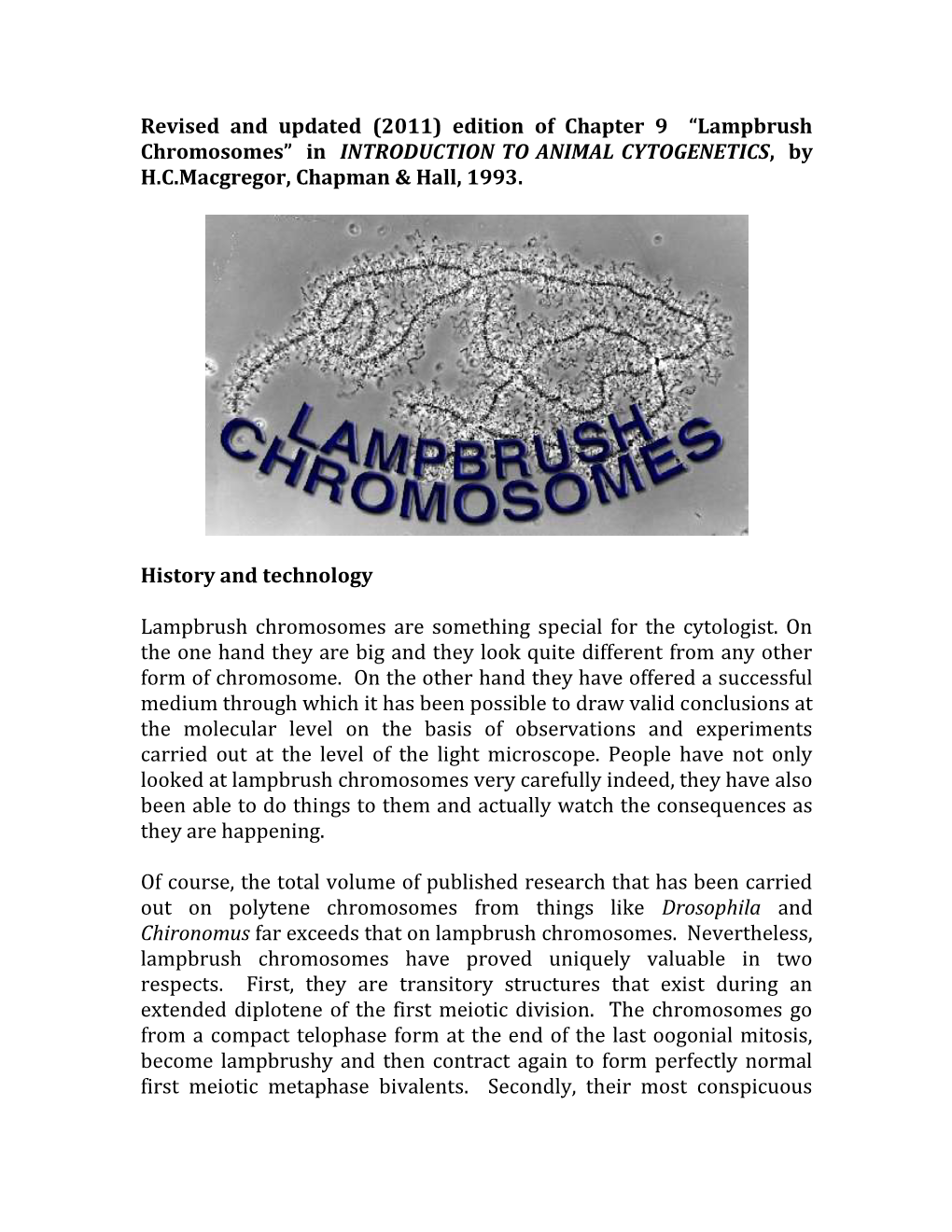 Lampbrush Chromosomes” in INTRODUCTION to ANIMAL CYTOGENETICS, by H.C.Macgregor, Chapman & Hall, 1993