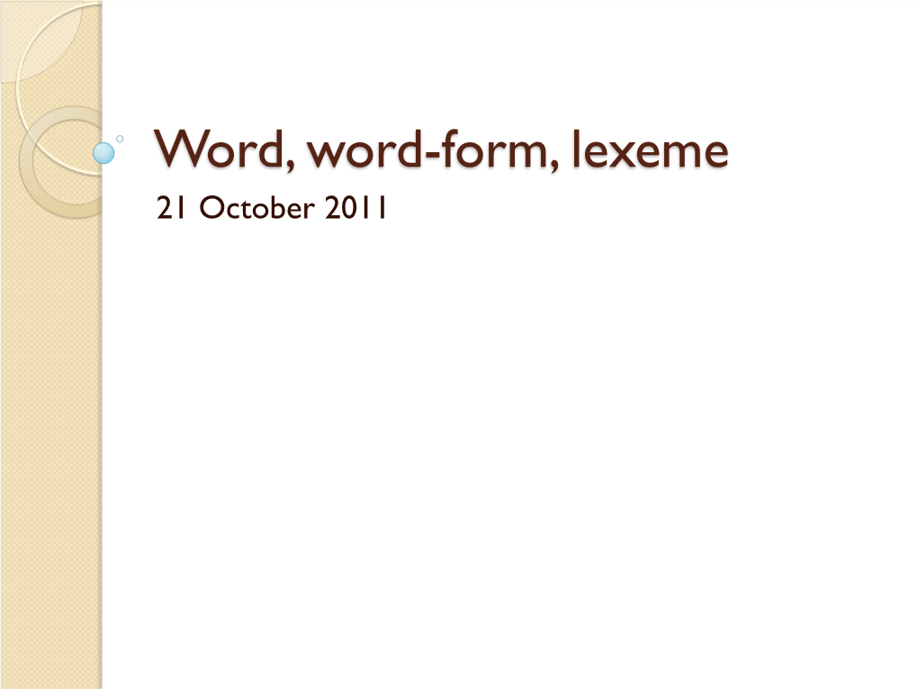 Word, Word-Form, Lexeme 21 October 2011 Word